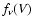 $f_{\nu}(V)$