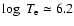 $\log~T_{\rm e}\simeq 6.2$
