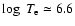 $\log~T_{\rm e}\simeq 6.6$