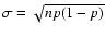 $\sigma=\sqrt{np(1-p)}$