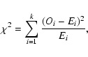 \begin{displaymath}\chi^2 = \mathop{\sum}_{i=1}^{k} \frac{(O_i - E_i)^2}{E_i},
\end{displaymath}