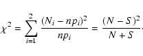 \begin{displaymath}\chi^2=\mathop{\sum}_{i=1}^{2} \frac{(N_i - np_i)^2}{np_i} = \frac{(N -
S)^2}{N+S}\cdot
\end{displaymath}