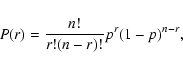 \begin{displaymath}P(r)=\frac{n!}{r!(n-r)!}p^r(1-p)^{n-r},
\end{displaymath}