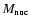 $M_{\rm nuc}$