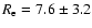 $R_{\rm e} = 7.6\pm 3.2$