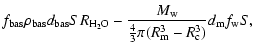 $\displaystyle f_{{\rm bas}}\rho_{{\rm bas}}d_{{\rm bas}}SR_{{\rm H_2O}}-\frac{M_{\rm w}}
{\frac{4}{3}\pi(R_{\rm m}^3-R_{\rm c}^3)}d_{\rm m}f_{\rm w}S,$