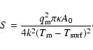 \begin{displaymath}S = \frac{q_{\rm m}^2 \pi
\kappa A_0}{4 k^2 (T_{\rm m} - T_{\rm surf})^2}\cdot
\end{displaymath}