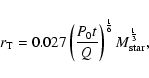 \begin{displaymath}r_{\rm T}=0.027 \left( \frac{P_0t}{Q}\right)^{\frac{1}{6}}M_{{\rm star}}^{\frac{1}{3}} ,
\end{displaymath}