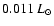 $0.011~L_\odot$
