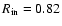 $R_{{\rm in}} = 0.82$