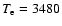 $T_{\rm e} = 3480$