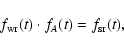 \begin{displaymath}f_{{\rm wr}}(t) \cdot f_A(t) = f_{{\rm sr}}(t),
\end{displaymath}