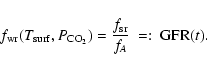 \begin{displaymath}f_{{\rm wr}}(T_{{\rm surf}},P_{{\rm CO}_2})=\frac{f_{{\rm sr}}}{f_A} \ =: \ {\rm GFR}(t)
.
\end{displaymath}
