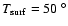 $T_{{\rm surf}} = 50~^{\circ}$