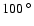 $100~^{\circ}$