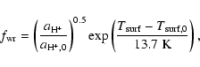 \begin{displaymath}f_{{\rm wr}} = {\left( \frac{a_{{\rm H}^+}}{a_{{\rm H}^+,0}}\...
... \frac{T_{{\rm surf}}-T_{{\rm surf},0}}{13.7~{\rm K}} \right),
\end{displaymath}
