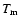 $T_{\rm m}$