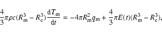 \begin{displaymath}{4 \over 3} \pi \rho c (R_{\rm m}^3-R_{\rm c}^3) \frac{{\rm d...
...2 q_{\rm m} + {4 \over 3} \pi E(t) (R_{\rm m}^3-R_{\rm c}^3),
\end{displaymath}