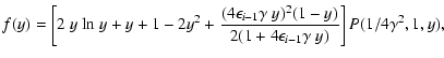 $\displaystyle f(y) = \left[2~y~{\rm ln}~y+y+1-2y^2+{(4\epsilon_{i-1}\gamma~
y)^2(1-y)\over2(1+4\epsilon_{i-1}\gamma~ y)}\right]
P(1/4\gamma^2,1,y),$