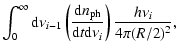 $\displaystyle \int_0^{\infty}{\rm d}\nu_{i-1}
\left({{\rm d}n_{\rm ph}\over{\rm d}t {\rm d}\nu_i}\right){h\nu_i\over 4\pi (R/2)^2},$