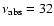$\nu_{\rm abs}=32$