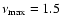$\nu_{\rm max}=1.5$