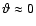 $\vartheta\approx0$