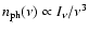 $n_{\rm ph}(\nu)\propto
I_\nu/\nu^3$
