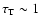 $\tau_{\rm T}\sim1$