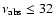 $\nu_{\rm abs}\leq32$