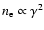 $n_{\rm e}\propto \gamma^2$