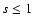 $s\leq1$