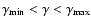 $\gamma_{\rm min}<\gamma<\gamma_{\rm max}$