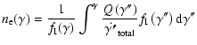 $\displaystyle %
n_{\rm e}(\gamma)={1\over f_{\rm I}(\gamma)}\int^{\gamma}{Q\lef...
...\dot{\gamma'\!'}_{\rm total}}
f_{\rm I}\left(\gamma'\!'\right){\rm d}\gamma'\!'$