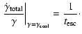 $\displaystyle %
\left.{\dot{\gamma}_{\rm total}\over\gamma}\right\vert _{\gamma=\gamma_{\rm cool}}=
{1\over t_{\rm esc}}\cdot$