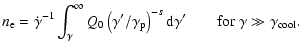 $\displaystyle %
n_{\rm e}=\dot{\gamma}^{-1}\int_{\gamma}^{\infty} Q_0\left({\ga...
...m p}}\right)^{-s}
{\rm d}\gamma'
\qquad\textrm{for }\gamma\gg\gamma_{\rm cool}.$