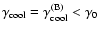 $\gamma _{\rm cool}=\gamma _{\rm cool}^{\rm (B)}<\gamma _0$