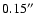 $0.15\hbox{$^{\prime\prime}$ }$