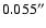 $0.055^{\prime\prime}$