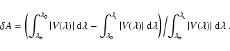 \begin{displaymath}\delta A = \left({\int^{\lambda_0}_{\lambda_{\rm b}} \vert V(...
...r}}_{\lambda_{\rm b}} \vert V(\lambda)\vert~{\rm d}\lambda }~.
\end{displaymath}
