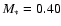 $M_{\ast}=0.40$