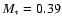 $M_{\ast}=0.39$