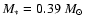 $M_{\ast}=0.39~M_{\odot}$
