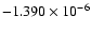 $-1.390\times
10^{-6}$