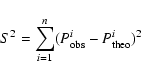 \begin{displaymath}S^2=\sum^n_{i=1}(P^i_{\rm obs}-P^i_{\rm theo})^2
\end{displaymath}