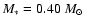 $M_{\ast}=0.40~M_{\odot}$