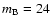 $m_{\rm B}=24$