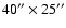 $40''\times 25''$