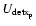 $U_{\rm detx_{\rm p}}$