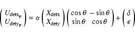 \begin{displaymath}
\left(
\begin{array}{l}
U_{\rm detx_{\rm p}} \\
U_{\rm dety...
...\left(
\begin{array}{c}
\delta \\
\epsilon
\end{array}\right)
\end{displaymath}